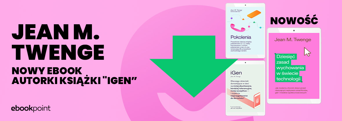 Grafika promocji - JEAN M. TWENGE / Nowy ebook autorki książki "iGen" 